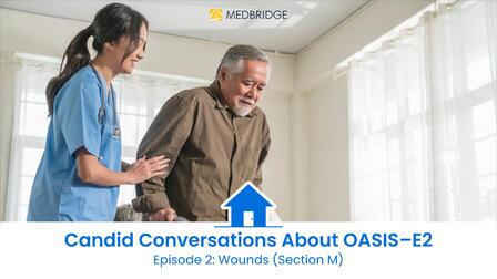 Candid Conversations About OASIS-E2: Wounds (Section M)