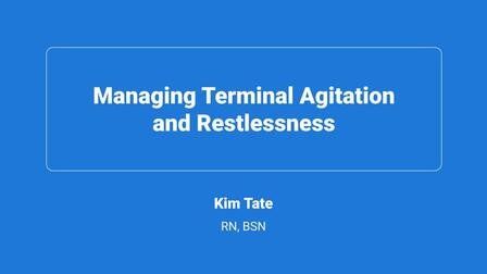 Managing Terminal Agitation and Restlessness