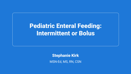 Pediatric Enteral Feeding: Intermittent or Bolus