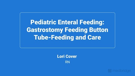 Pediatric Enteral Feeding: Gastrostomy Feeding Button Tube-Feeding and Care