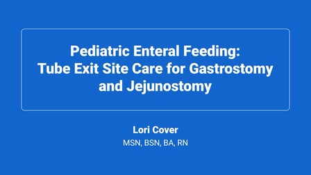 Pediatric Enteral Feeding: Tube Exit Site Care for Gastrostomy and Jejunostomy