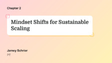 Mindset Shifts for Sustainable Scaling