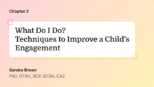What Do I Do? Techniques to Improve a Child’s Engagement