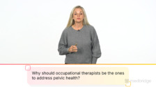 Why Occupational Therapy for Pelvic Health Concerns?