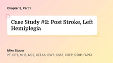 Case Study #2: Post Stroke, Left Hemiplegia