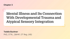 Mental Illness and Its Connection With Developmental Trauma and Atypical Sensory Integration