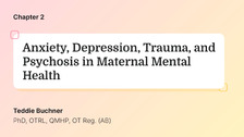 Anxiety, Depression, Trauma, and Psychosis in Maternal Mental Health