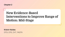 New Evidence-Based Interventions to Improve Range of Motion: Mid-Stage